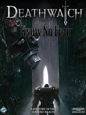 Deathwatch - Know No Fear:  A History of the Jericho Reach